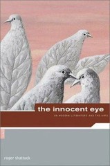 The Innocent Eye: On Modern Literature and the Arts by Roger Shattuck