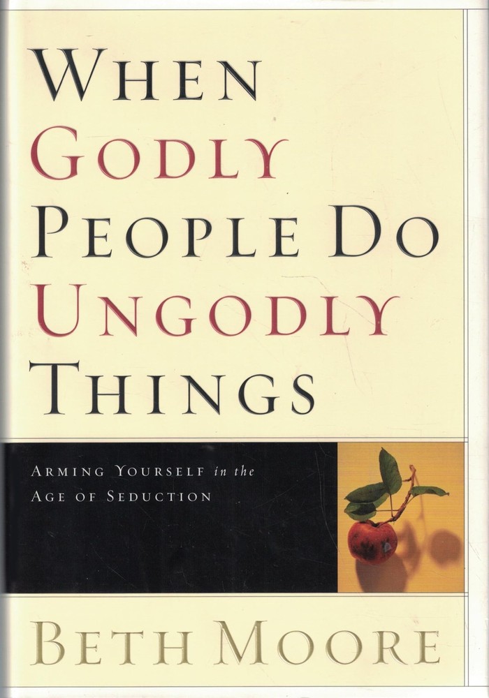 When Godly People Do Ungodly Things: Arming Yourself in the Age of Seduction