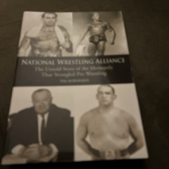 National Wrestling Alliance : The Untold Story of the Monopoly That Strangled…