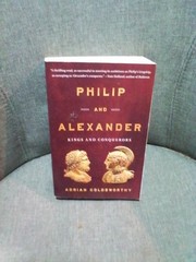 Philip and Alexander: Kings and Conquerors by Goldsworthy, Adrian First Edition.