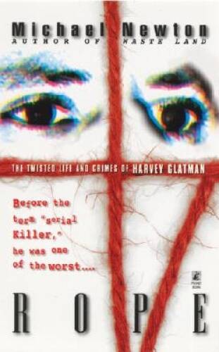 Rope: The Twisted Life and Crimes of Harvey Glatman By Newton, Michael – GOOD