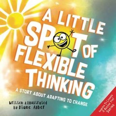 A Little SPOT of Flexible Thinking: A Story about Adapting to Change – GOOD