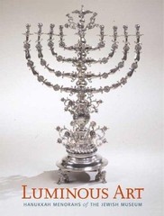 Luminous Art: Hanukkah Menorahs of The Jewish Museum [HC] Braunstein, Susan L.