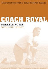 Coach Royal: Conversations with a Texas Football Legend (Voices and Memories…