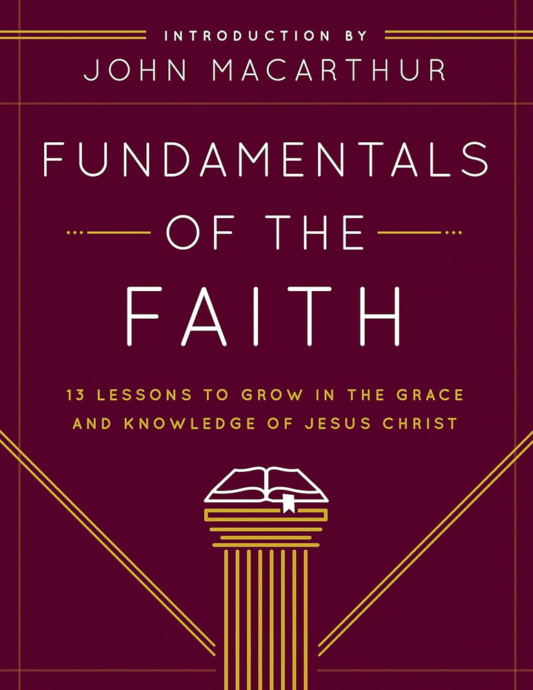 Fundamentals of the Faith: 13 Lessons to Grow in the Grace and Knowledge of Jesu