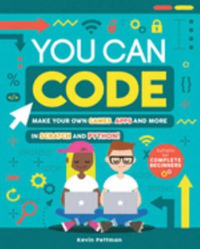 You Can Code: Make Your Own Games, Apps and More in Scratch and Python!