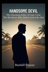 Handsome Devil: The Charming Killer of Cape Coral: The Murderer Who Didn’t Look