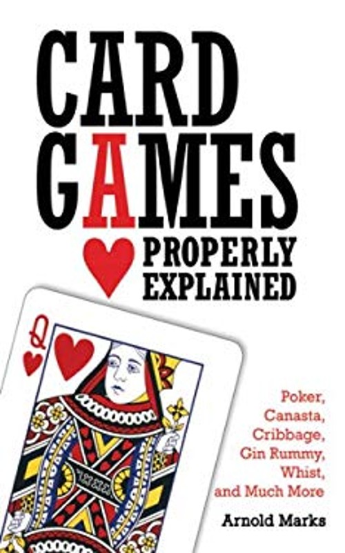 Card Games Properly Explained : Poker, Canasta, Cribbage, Gin Rum