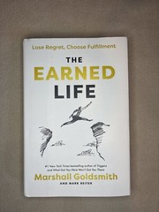 The Earned Life : Lose Regret, Choose Fulfillment by Mark Reiter and Marshall…