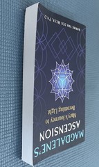 Magdalene’s Ascension : Mary’s Journey to Becoming Light by Annine van der Meer