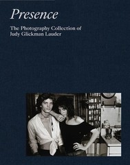 Presence: The Photography Collection of Judy Glickman Lauder by Judy Glickman La