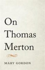 On Thomas Merton – Mary Gordon, 9781611803372, hardcover