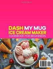 DASH My Mug Ice Cream Maker Cookbook for Beginners: Easy & Delicious DASH My Mug