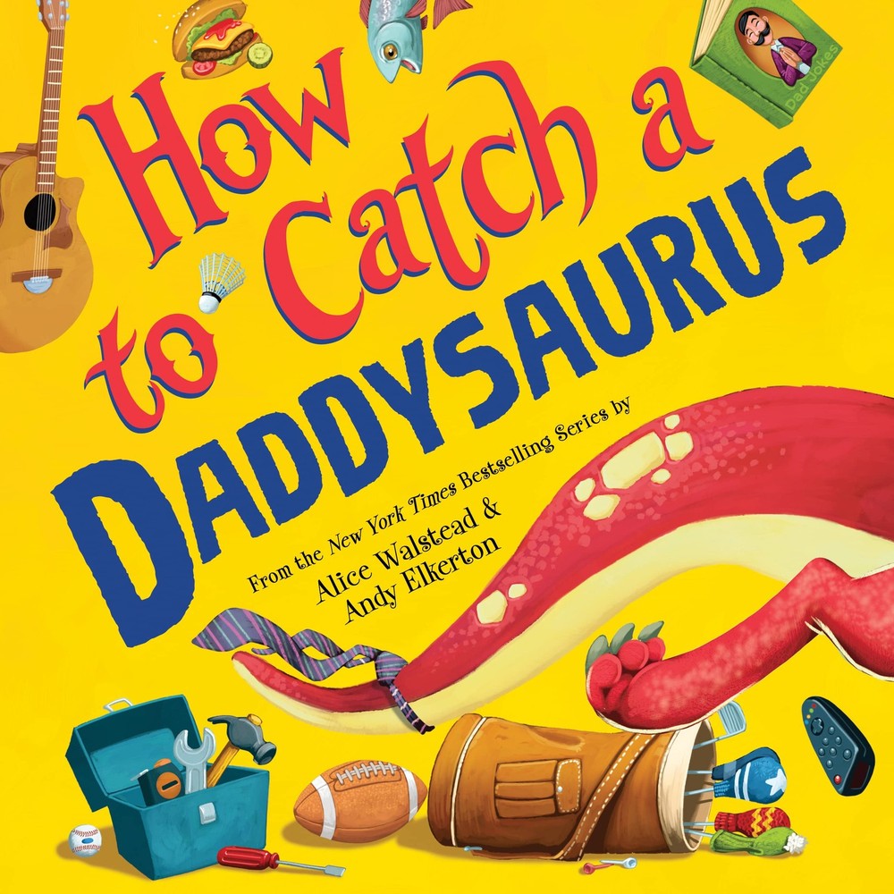 How to Catch a Daddysaurus – hardcover Walstead, Alice|Elkerton, Andy