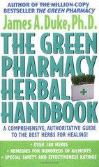 The Green Pharmacy Herbal Handbook: Your Everyday Reference to the Best Herb…