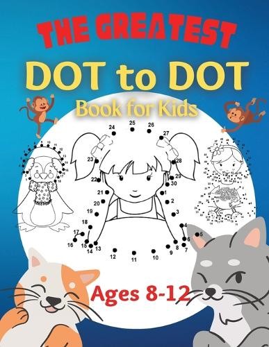 Penelope Moore The Greatest Dot to Dot Book for Kids Ages 8-12 (Paperback)