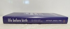Life Before Birth: The Hidden Script That Rules Our Lives – Arthur Janov