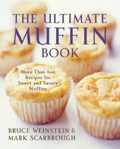 The Ultimate Muffin Book: More Than 600 Recipes for Sweet and Savory Muff – GOOD