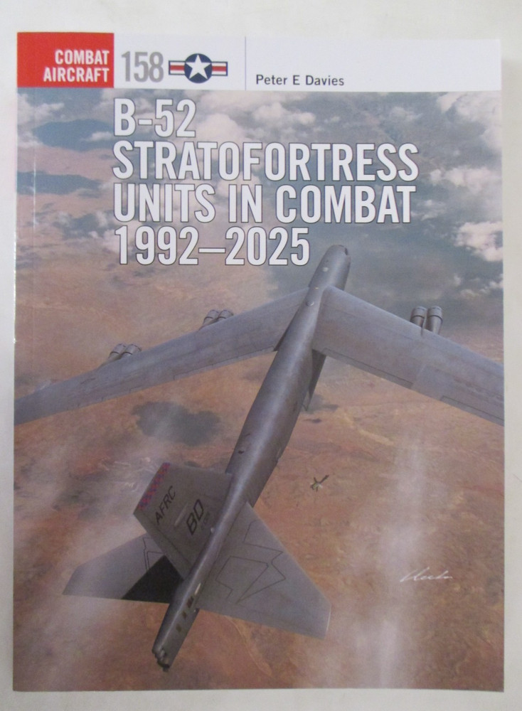 B-52 Stratofortress Units in Combat 1992-2025 – Osprey Combat Aircraft 158