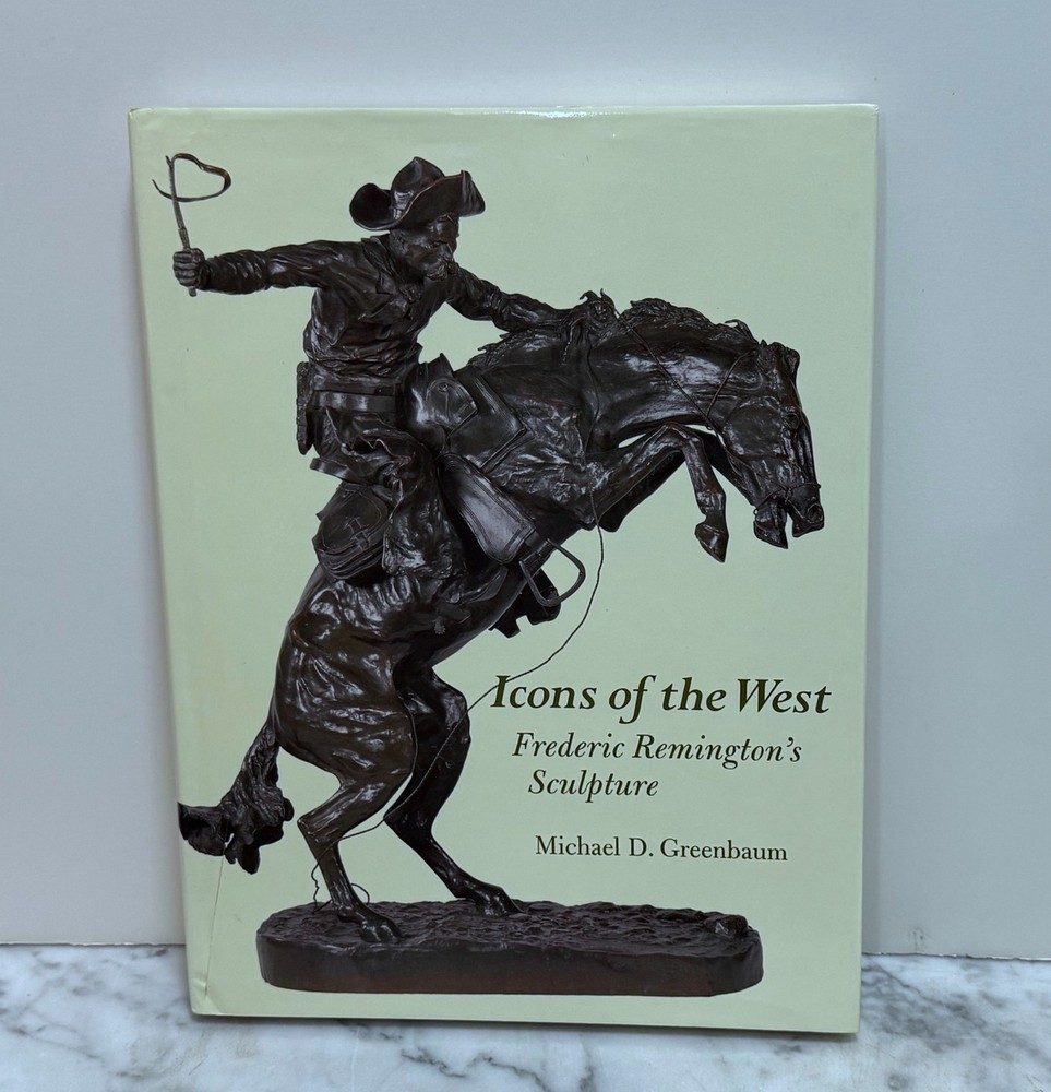 ICONS OF THE WEST: FREDERIC REMINGTON’S SCULPTURE – BY MICHAEL D. GREENBAUM HC