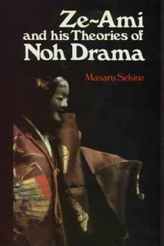 Ze-Ami & his Theories of Noh Drama – 0861402146, Masaru Sekine, hardcover