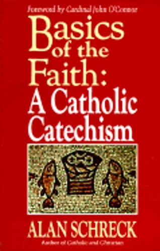 Basics of the Faith: A Catholic Catechism by Dr. Schreck, Alan: Used