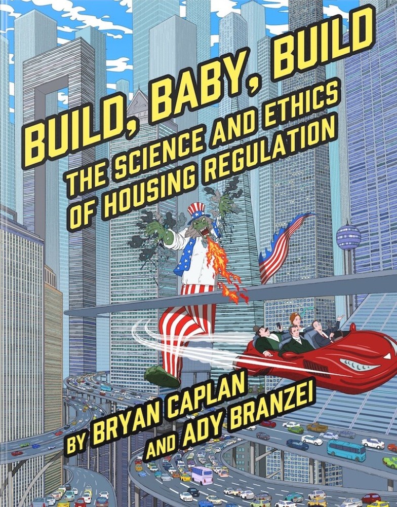 Build, Baby, Build: The Science and Ethics of Housing Regulation by Bryan Caplan