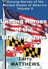 UNSUNG HEROES OF THE OLD LINE STATE: VOLUME 2, UNSUNG By Larry Matthews **NEW**