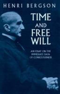 Time and Free Will: An Essay on the Immediate Data of Consciousness by Bergson,