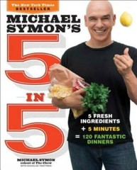 Michael Symon’s 5 in 5: 5 Fresh Ingredients + 5 Minutes = 120 Fantastic – GOOD