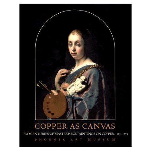 Copper as Canvas: Two Centuries of Masterpiece Paintings on Copper, 1575-1775, P