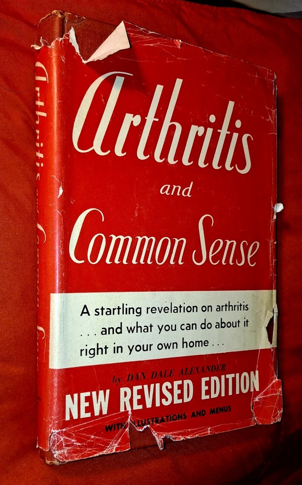 Arthritis & Common Sense by Dan Dale Alexander, 1955, includes menus, 255 pages