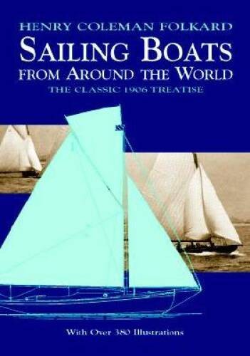 Sailing Boats from Around the World: The Classic 1906 Treatise (Dover Ma – GOOD