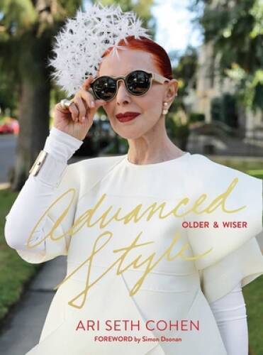 Advanced Style: Older & Wiser – Hardcover By Cohen, Ari Seth – VERY GOOD