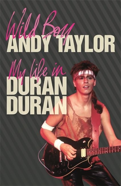 Wild Boy: My Life with Duran Duran: My Life with ” Duran Duran „