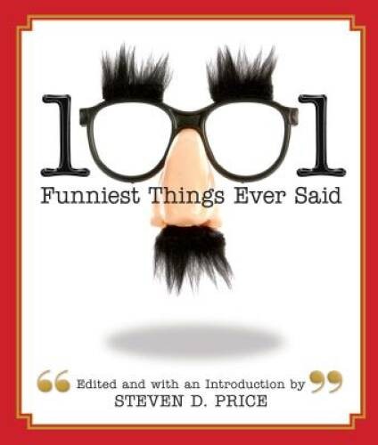 1001 Funniest Things Ever Said – Paperback By Price, Steven – VERY GOOD