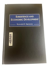 Subsistence and Economic Development Ronald E. Seavoy 2000 Praeger