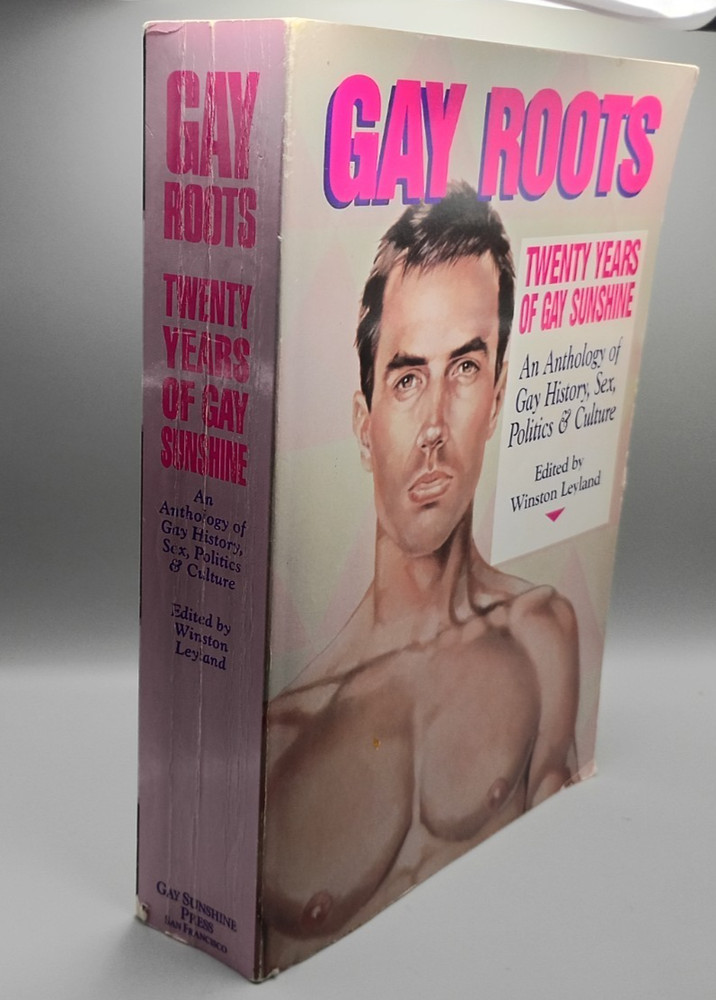 GAY ROOTS TWENTY YEARS OF GAY SUNSHINE AN ANTHOLOGY OF HISTORY Winston Leyland