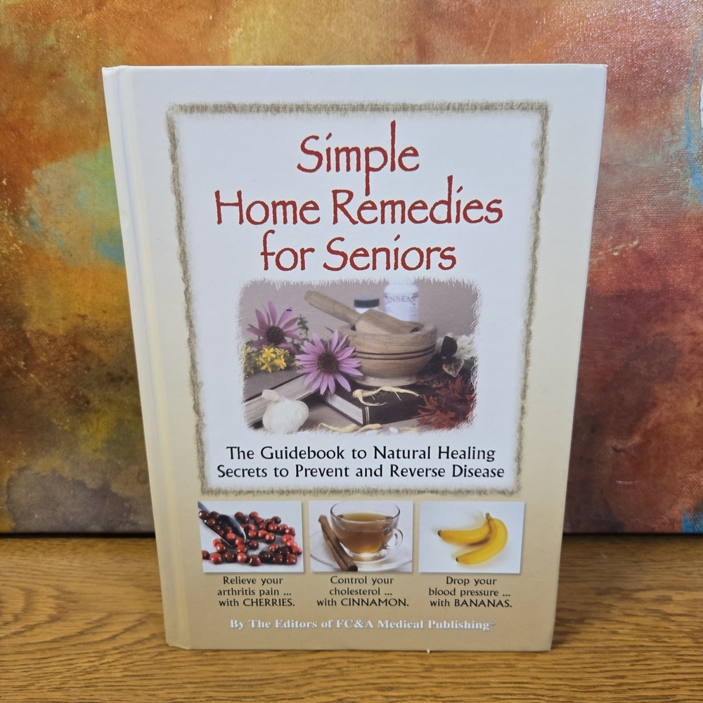 Simple Home Remedies for Seniors FC&A Medical Publishing Health 2008
