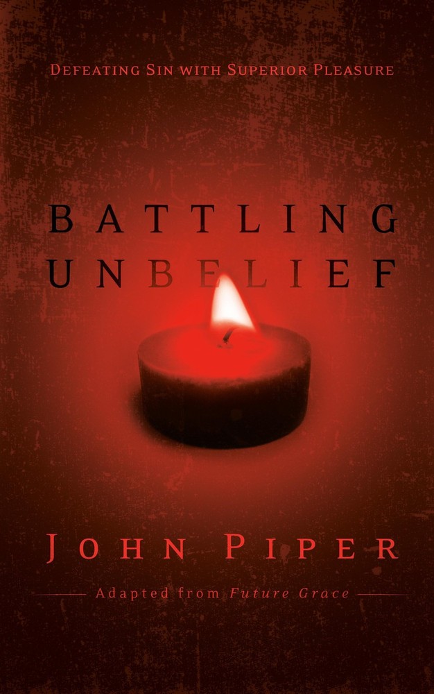 Battling Unbelief: Defeating Sin with Superior Pleasure – Piper, John – Acce…