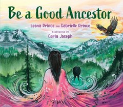 Be a Good Ancestor Picture Book Leona, Prince, Gabrielle Prince
