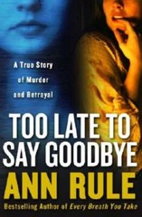 Too Late to Say Goodbye: A True Story of Murder and Betrayal – Hardcover – GOOD