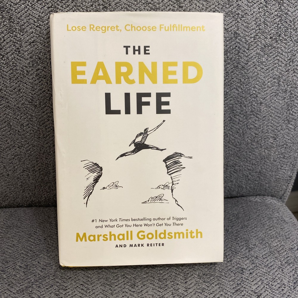 The Earned Life : Lose Regret, Choose Fulfillment by Mark Reiter and Marshall…