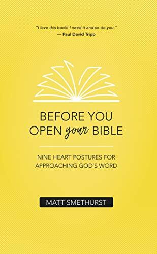 Before You Open Your Bible: Nine Heart Postures For Approac… by Matt Smethurst