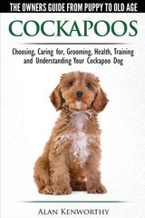 Cockapoos – The Owners Guide from Puppy to Old Age – Choosing, Caring for, G…