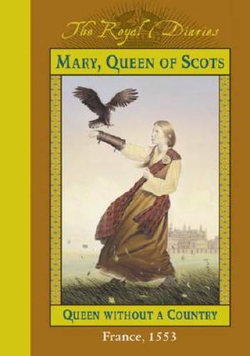 Mary, Queen of Scots: Queen Without a Country, France 1553 (The Royal D – GOOD