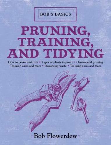 Pruning, Training, and Tidying: Bobs Basics – Hardcover – GOOD