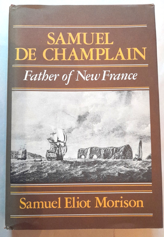 SAMUEL DE CHAMPLAIN-Father of New France-SAMUEL ELIOT MORISON-Superb 1st HC w/DJ