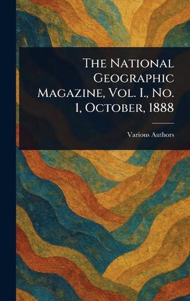 The National Geographic Magazine, Vol. I., No. 1, October, 1888 Hardcover Book