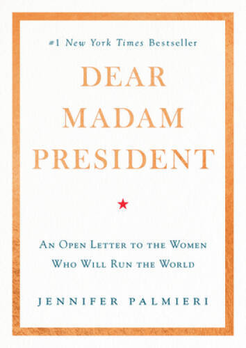 Dear Madam President: An Open Letter to the Women Who Will R – VERY GOOD